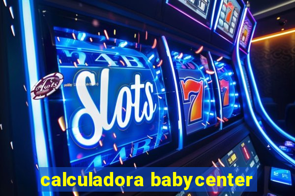 calculadora babycenter